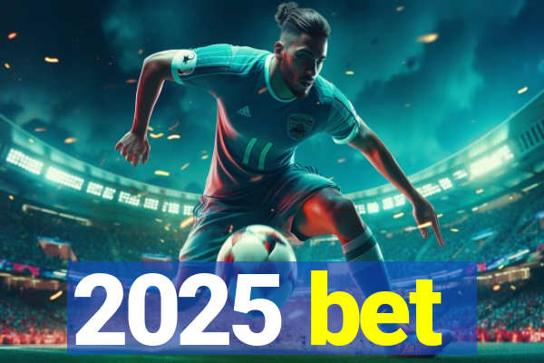 2025 bet